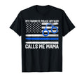 My Favorite Police Officer Calls Me Mama T-Shirt - Graphic Print Men Women - T-Shirt, Sweatshirt, Hoodie