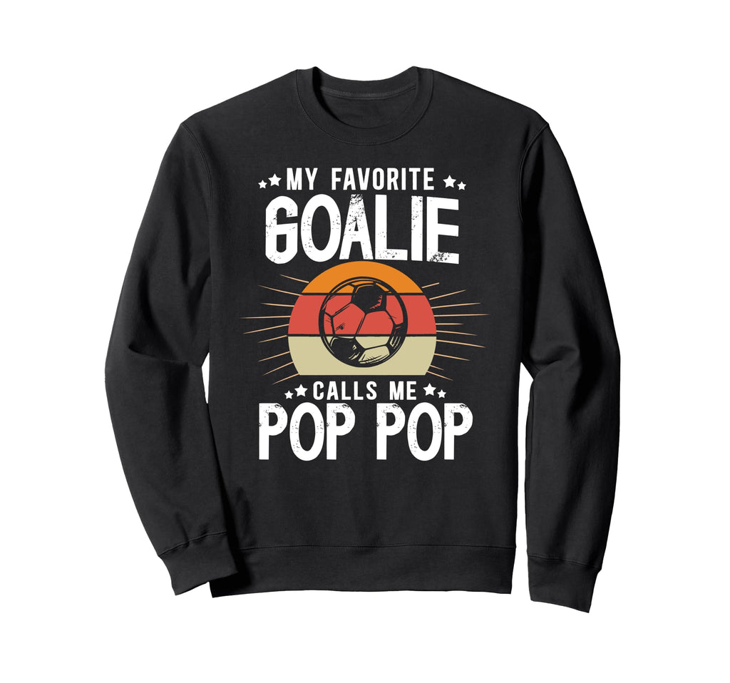 My Favorite Soccer Goalie Pop Pop Sweatshirt - Streetwear Style for Adults - T-Shirt, Sweatshirt, Hoodie