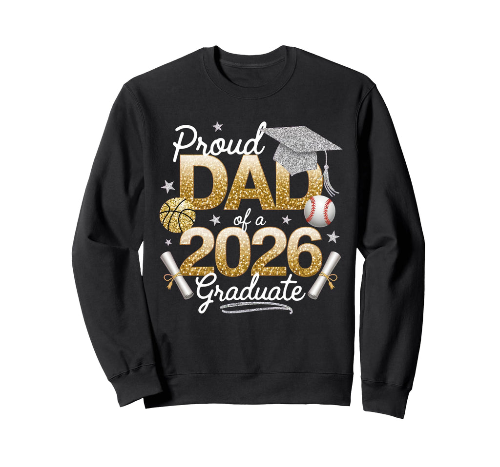 Proud Dad 2026 Graduate Class Sweatshirt - Casual Everyday Wear for Adults - T-Shirt, Sweatshirt, Hoodie