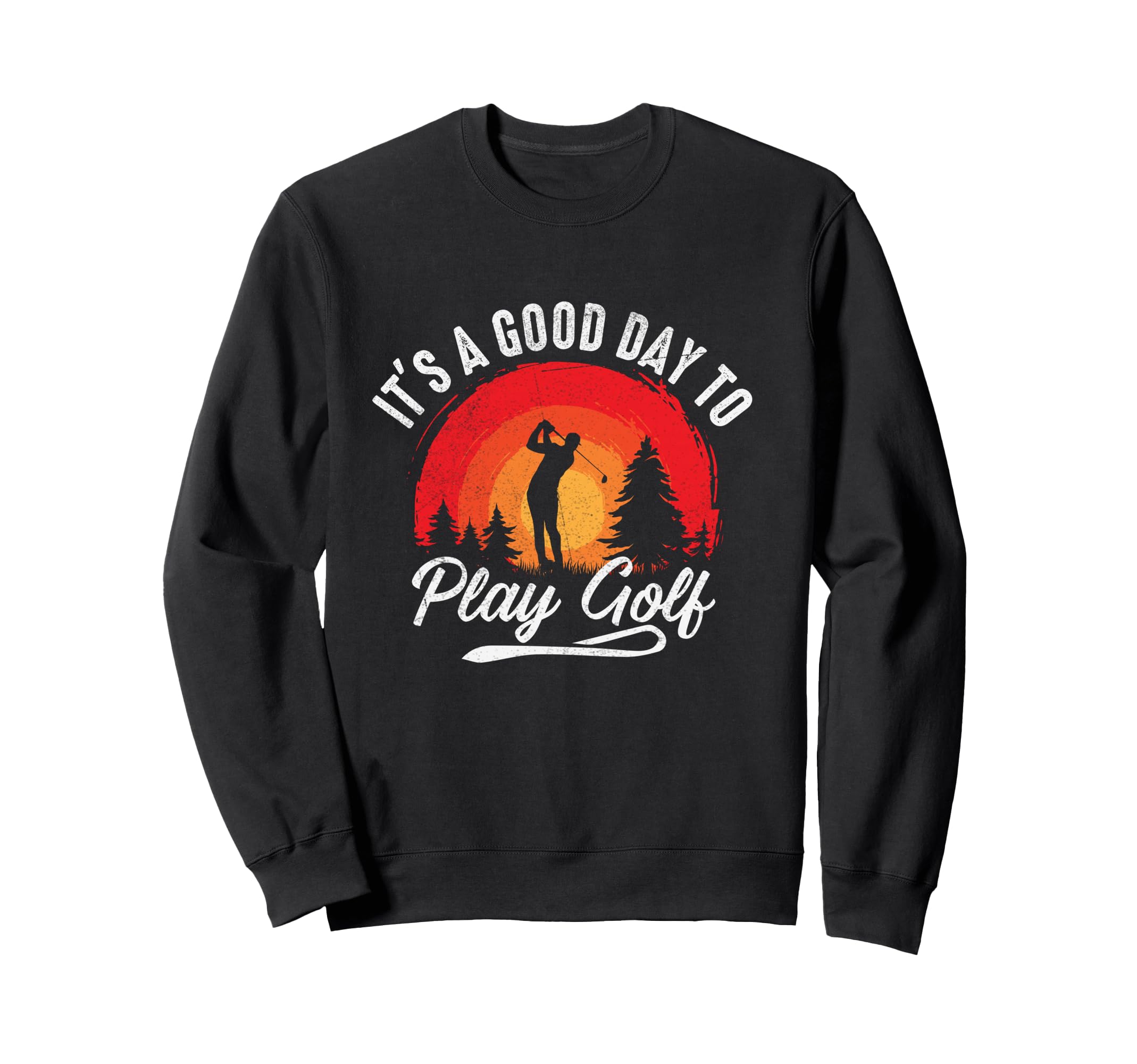 Its Good Day To Play Golf Dad Joke Sweatshirt - Streetwear Style Unisex - T-Shirt, Sweatshirt, Hoodie
