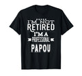 Im Not Retired Im Professional Papou T-Shirt - Unique Graphic Men Women - T-Shirt, Sweatshirt, Hoodie