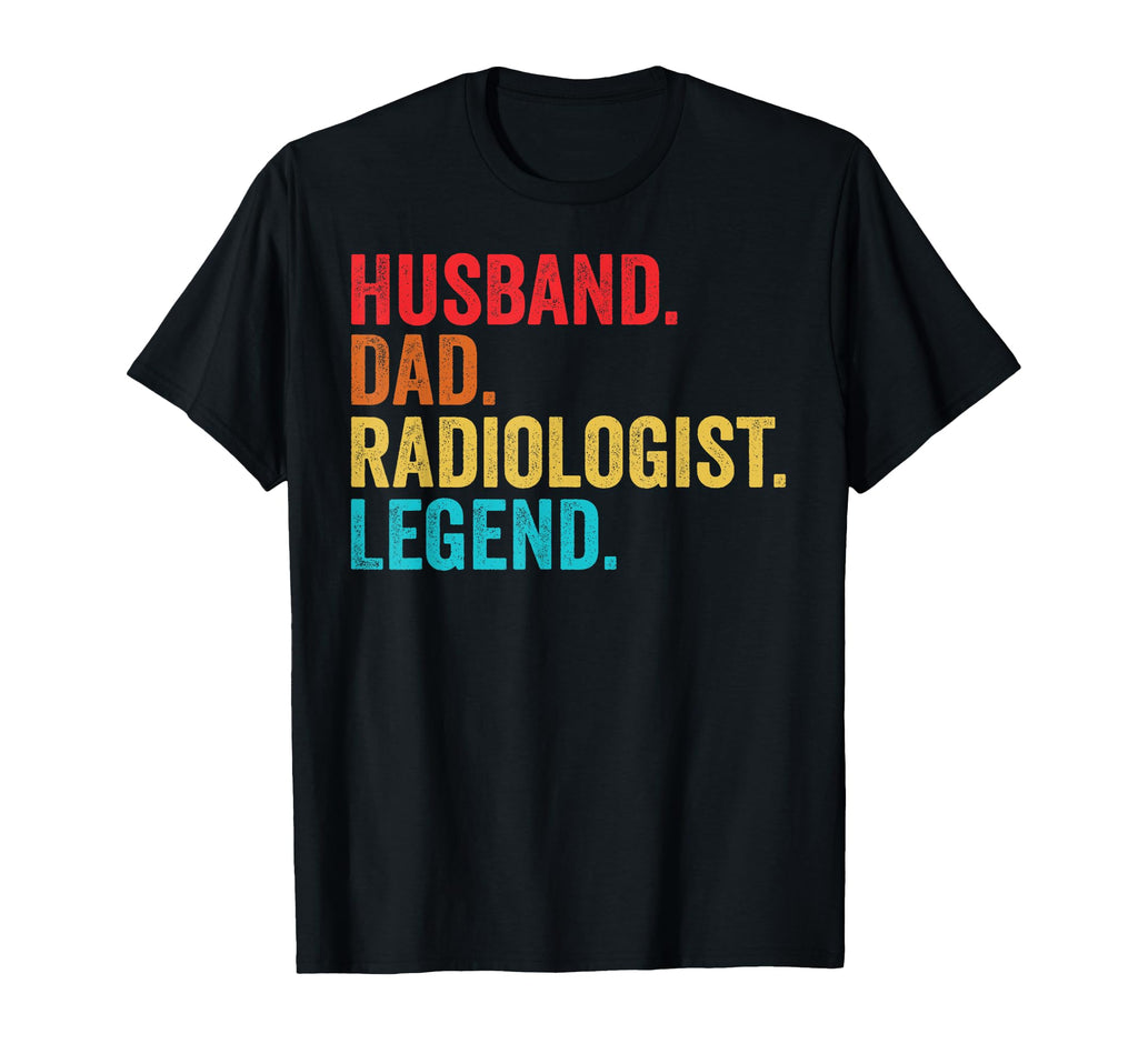 Husband Dad Radiologist Legend Father Dad T-Shirt - Unique Graphic Unisex - T-Shirt, Sweatshirt, Hoodie
