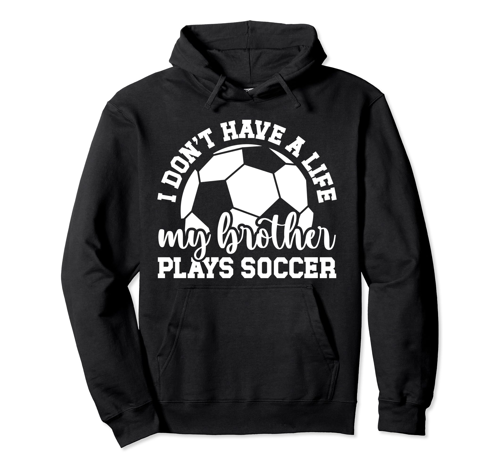 My Brother Plays Soccer Sister Soccer Hoodie - Trendy Graphic for Adults - T-Shirt, Sweatshirt, Hoodie