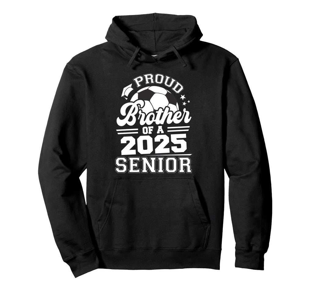 Proud Brother 2025 Senior Graduate Grad Hoodie - Unique Graphic for Adults - T-Shirt, Sweatshirt, Hoodie