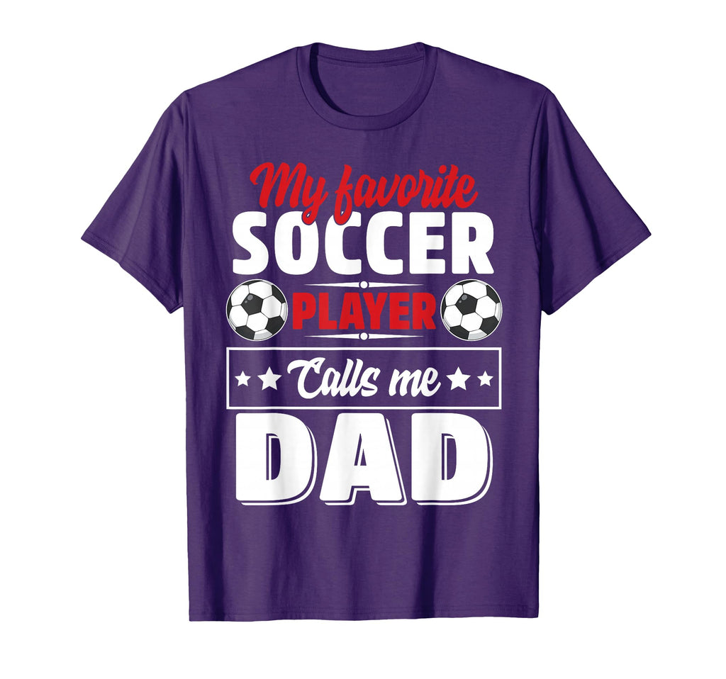 My Favorite Soccer Player Calls Me Dad T-Shirt - Minimalist Print Unisex - T-Shirt, Sweatshirt, Hoodie
