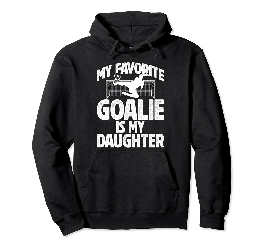 My Daughter Soccer Goalie Dad Soccer Hoodie - Graphic Print Men Women - T-Shirt, Sweatshirt, Hoodie