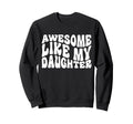 Awesome Like My Daughter Tshirts Sweatshirt - Trendy Graphic Unisex - T-Shirt, Sweatshirt, Hoodie