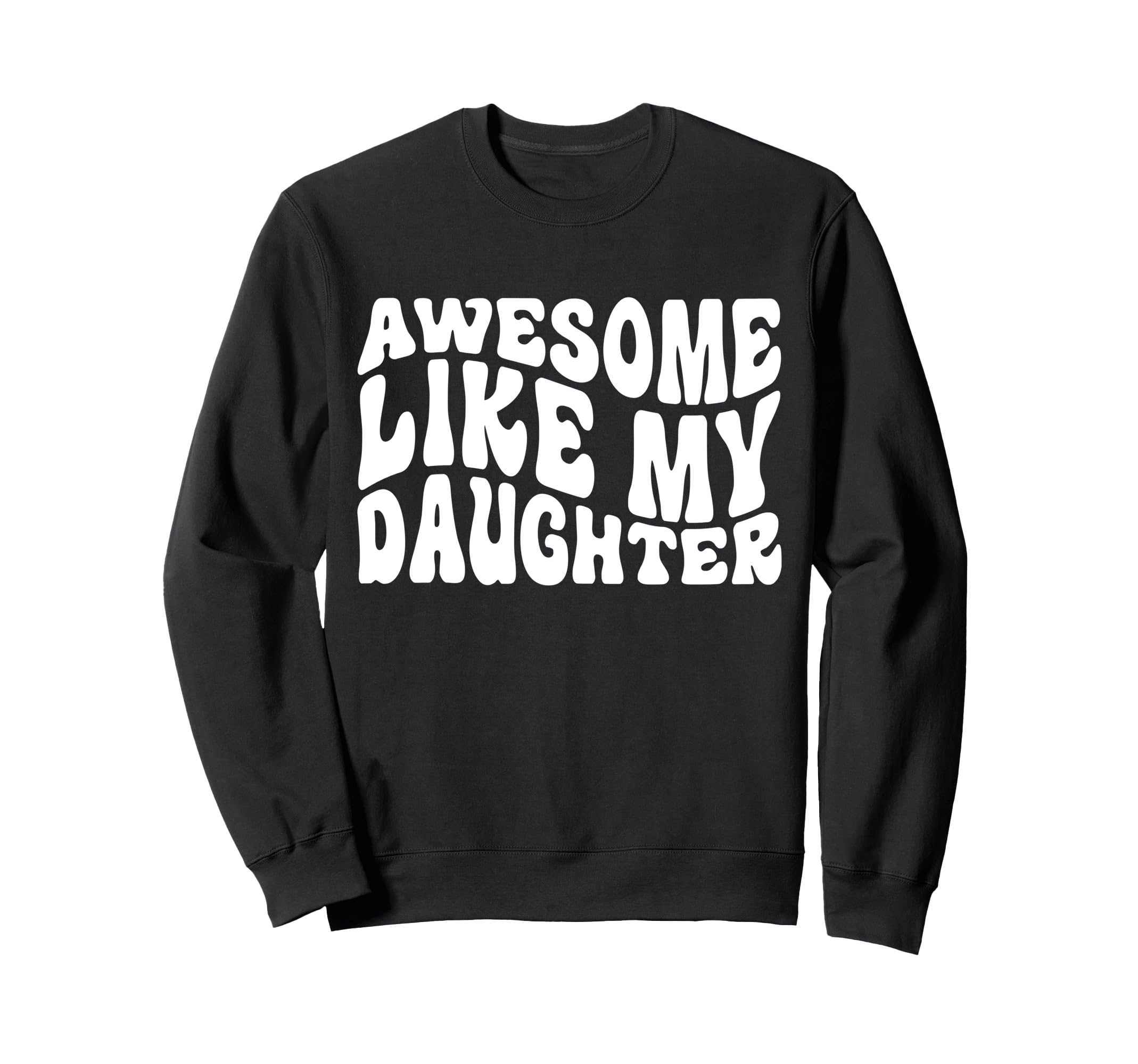 Awesome Like My Daughter Tshirts Sweatshirt - Trendy Graphic Unisex - T-Shirt, Sweatshirt, Hoodie