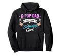 K Pop Birthday Dad K Pop Dad Birthday Hoodie - Graphic Print for Adults - T-Shirt, Sweatshirt, Hoodie