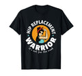 Hip Replacement Warrior Funny Get T-Shirt - Streetwear Style Men Women - T-Shirt, Sweatshirt, Hoodie