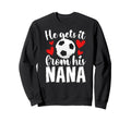He Gets It From His Nana Soccer Nana Sweatshirt - Aesthetic Graphic Unisex - T-Shirt, Sweatshirt, Hoodie