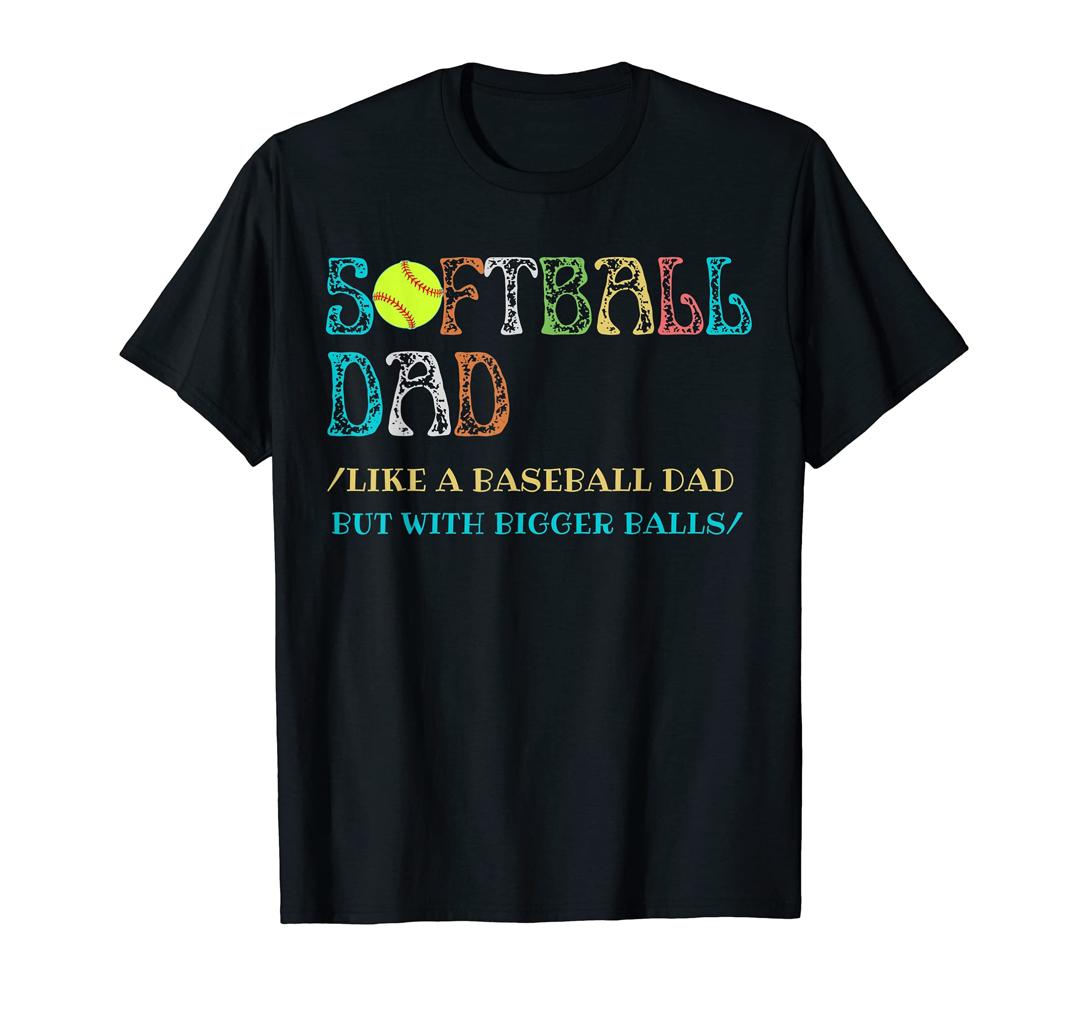 Mens Softball Dad Like Baseball Dad T-Shirt - Fun Novelty Design Unisex - T-Shirt, Sweatshirt, Hoodie