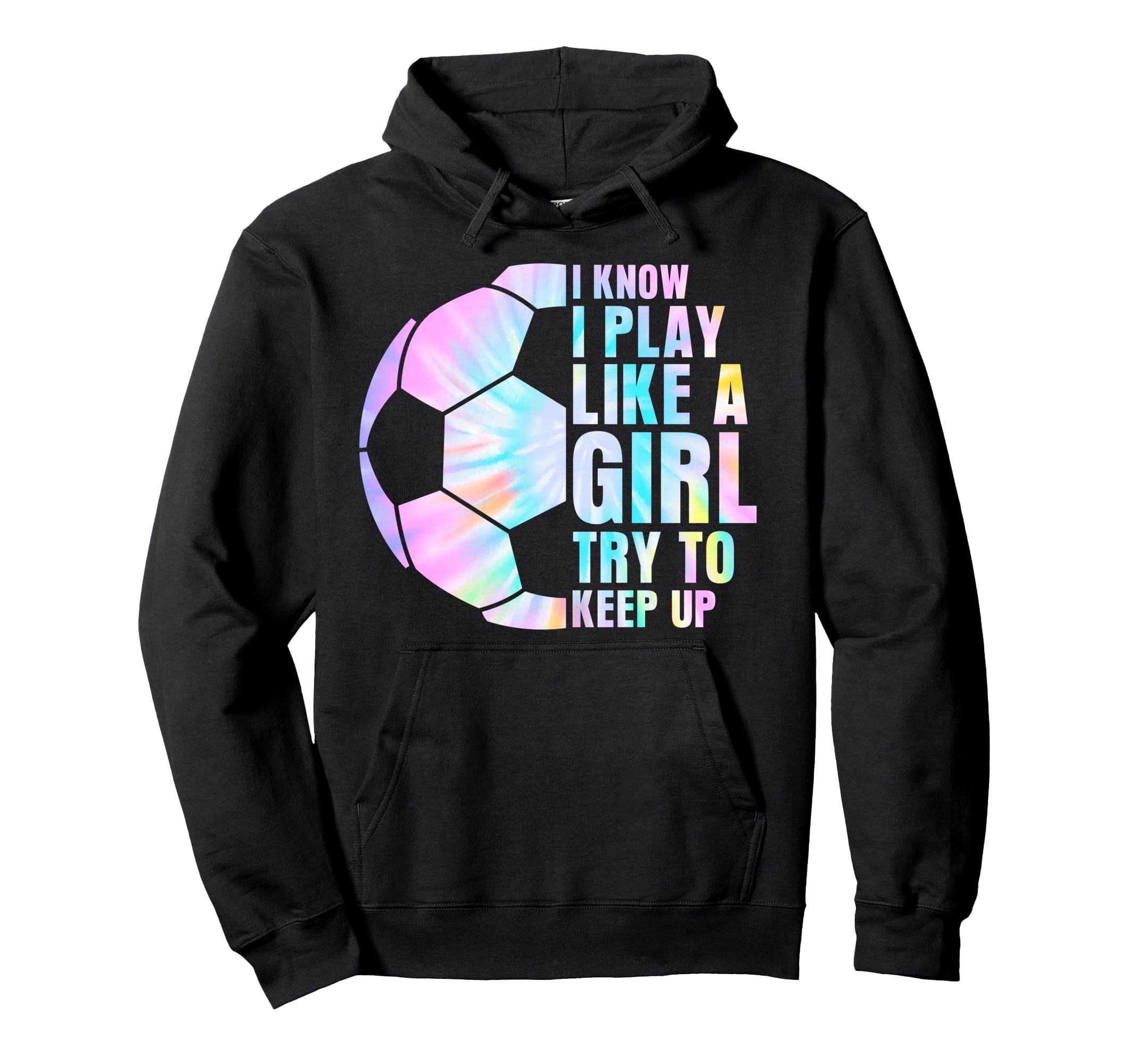 I Know I Play Like Try To Keep Up Soccer Hoodie - Novelty Apparel Men Women - T-Shirt, Sweatshirt, Hoodie