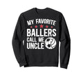My Favorite Ballers Call Me Uncle Sweatshirt - Novelty Apparel Men Women - T-Shirt, Sweatshirt, Hoodie