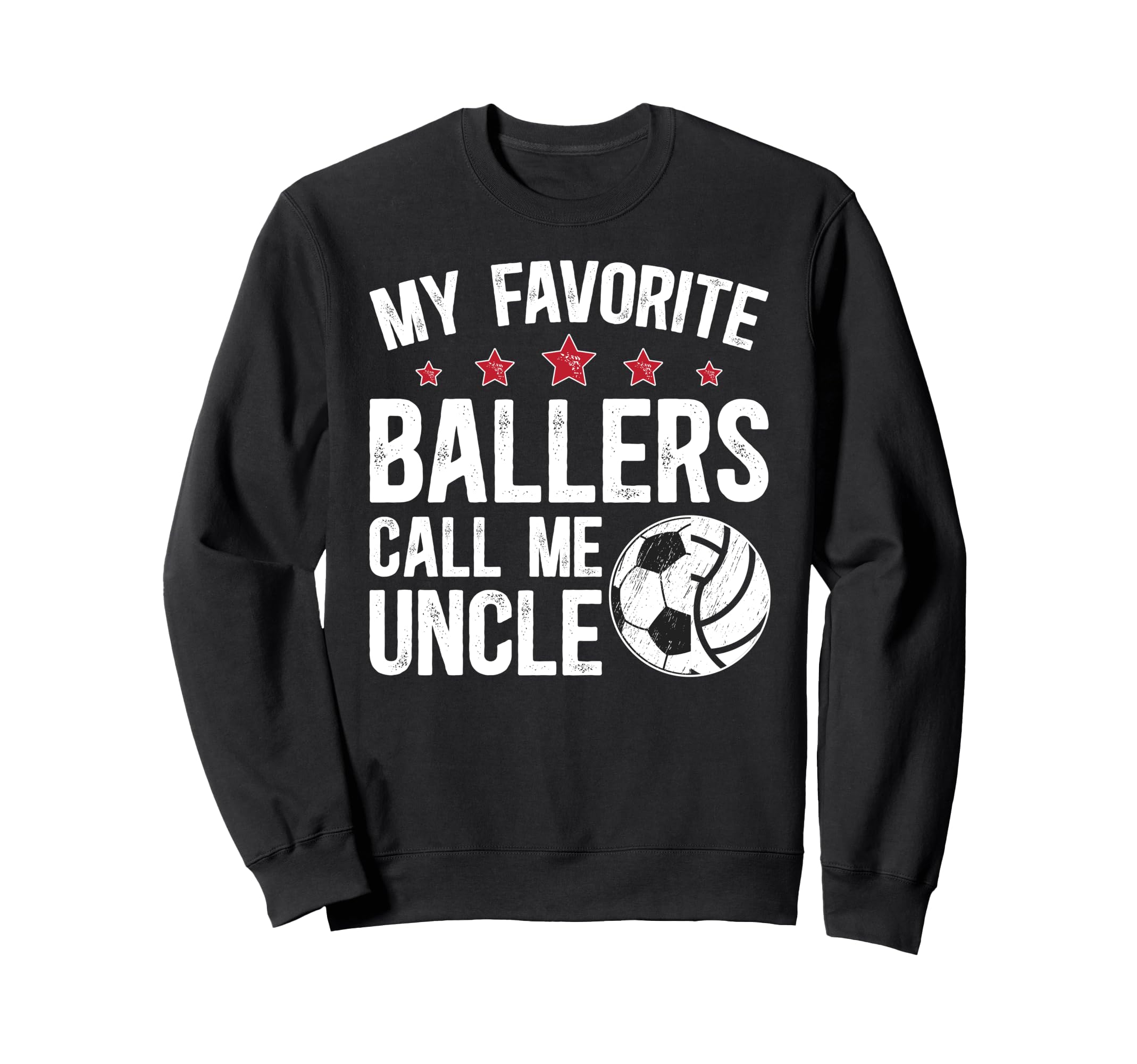 My Favorite Ballers Call Me Uncle Sweatshirt - Novelty Apparel Men Women - T-Shirt, Sweatshirt, Hoodie