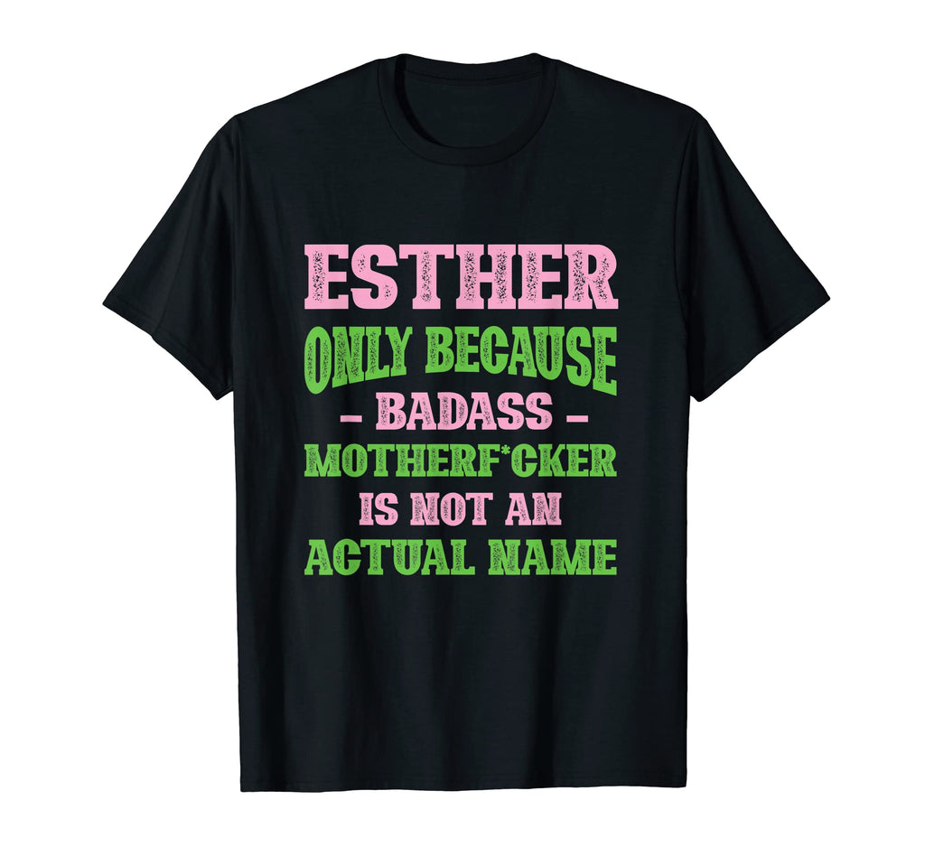 Badass Esther Name Unique Nickname T-Shirt - Unique Graphic Men Women - T-Shirt, Sweatshirt, Hoodie