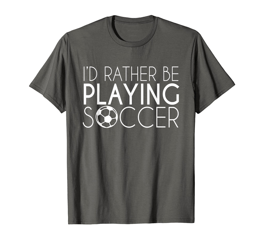 Id Rather Play Soccer Soccer T-Shirt - Fun Novelty Design Men Women - T-Shirt, Sweatshirt, Hoodie