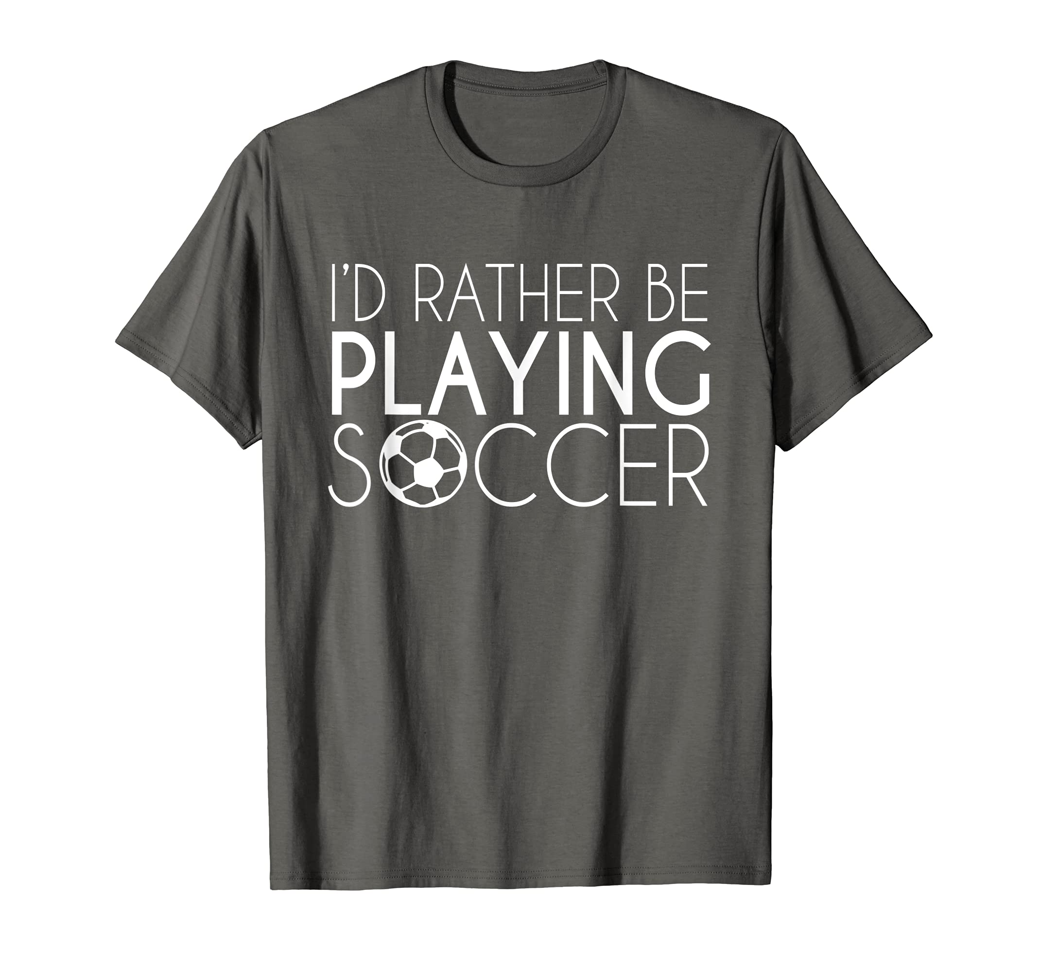 Id Rather Play Soccer Soccer T-Shirt - Fun Novelty Design Men Women - T-Shirt, Sweatshirt, Hoodie