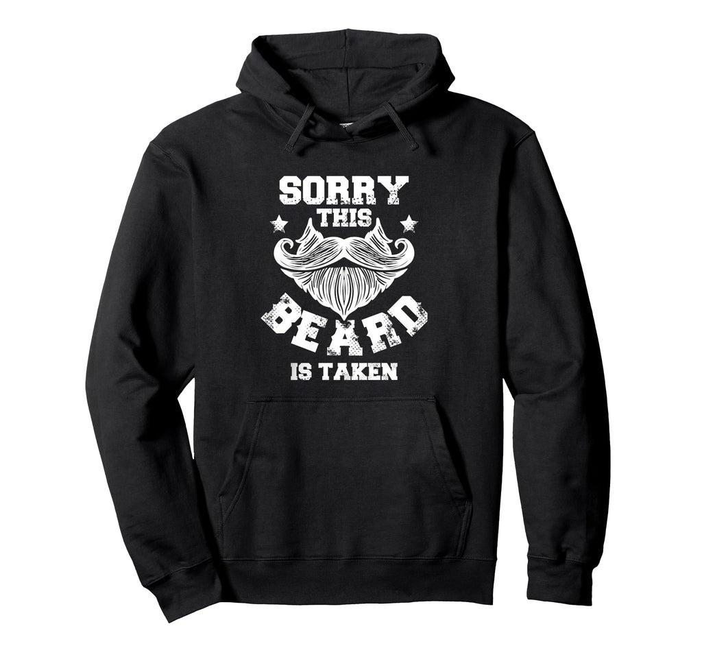 Sorry This Beard Is Taken Bearded Hoodie - Casual Everyday Wear Unisex - T-Shirt, Sweatshirt, Hoodie