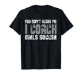 You Dont Scare Me I Coach Soccer T-Shirt - Trendy Graphic for Adults - T-Shirt, Sweatshirt, Hoodie