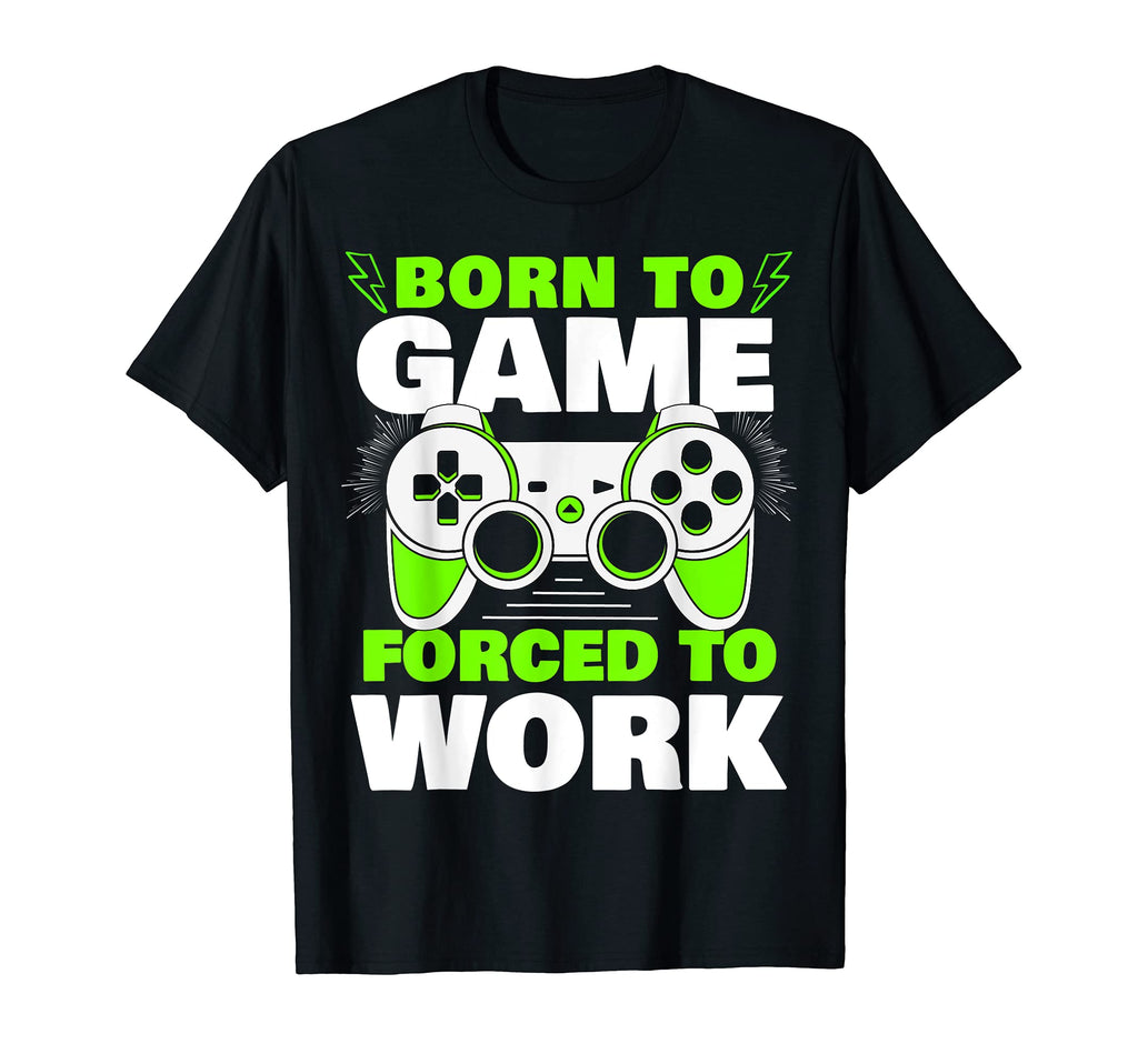 Born To Game Forced To Work Video T-Shirt - Novelty Apparel for Adults - T-Shirt, Sweatshirt, Hoodie