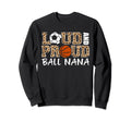 Loud And Proud Soccer Basketball Sweatshirt - Graphic Print for Adults - T-Shirt, Sweatshirt, Hoodie