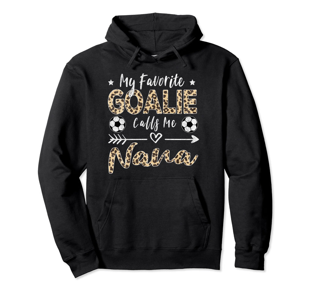 My Favorite Goalie Calls Me Nana Soccer Hoodie - Trendy Graphic for Adults - T-Shirt, Sweatshirt, Hoodie