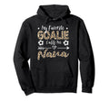My Favorite Goalie Calls Me Nana Soccer Hoodie - Trendy Graphic for Adults - T-Shirt, Sweatshirt, Hoodie