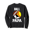 Ball Papa Funny Softball Soccer Sweatshirt - Trendy Graphic for Adults - T-Shirt, Sweatshirt, Hoodie