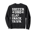 Soccer Bro Clap Snack Yawn Soccer Sweatshirt - Custom Art Print for Adults - T-Shirt, Sweatshirt, Hoodie