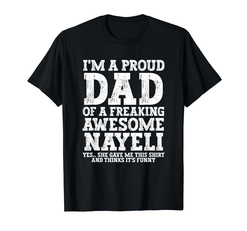 Dad Nayeli Personalized Name Funny T-Shirt - Novelty Apparel Men Women - T-Shirt, Sweatshirt, Hoodie