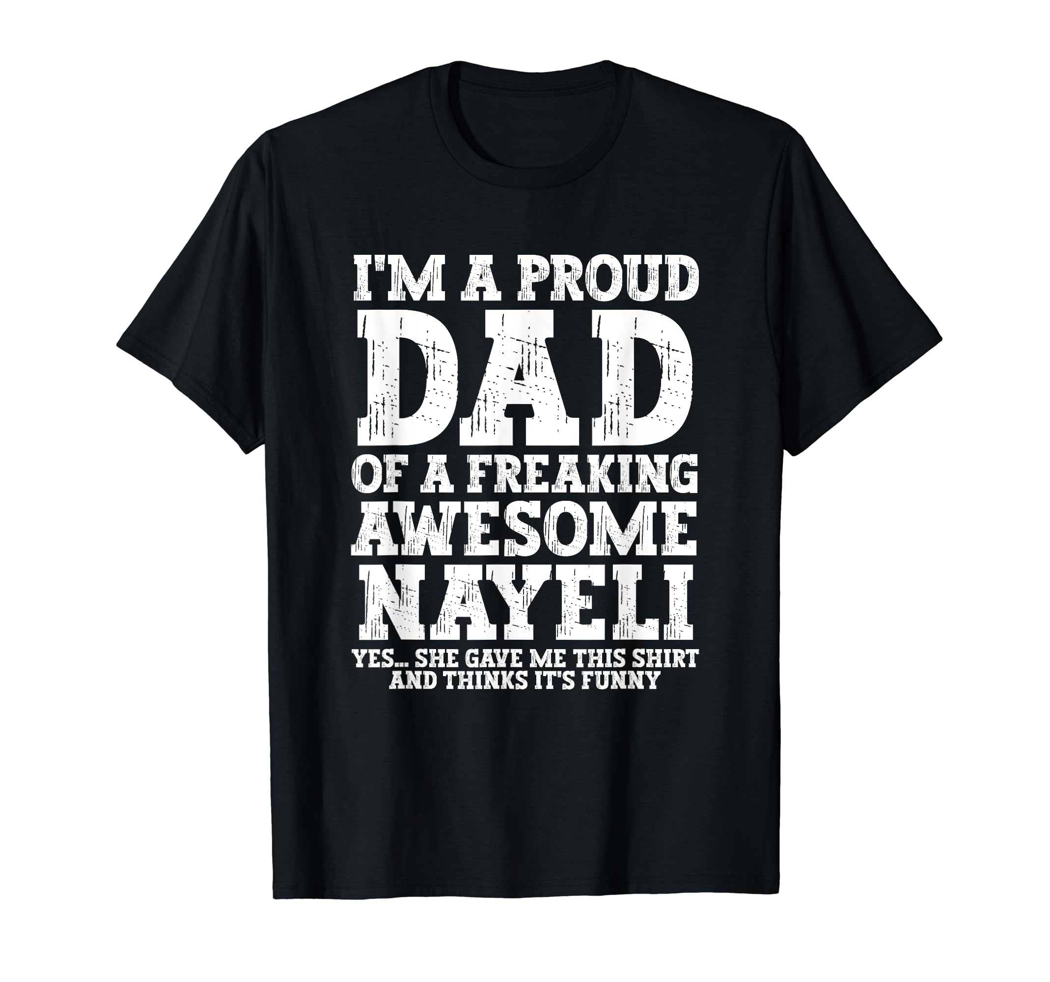 Dad Nayeli Personalized Name Funny T-Shirt - Novelty Apparel Men Women - T-Shirt, Sweatshirt, Hoodie