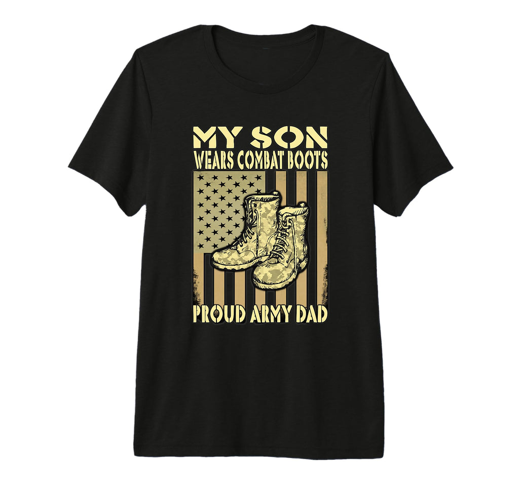 Proud Army Dad My Son Wears Combat Boots T-Shirt - Graphic Print Men Women - T-Shirt, Sweatshirt, Hoodie