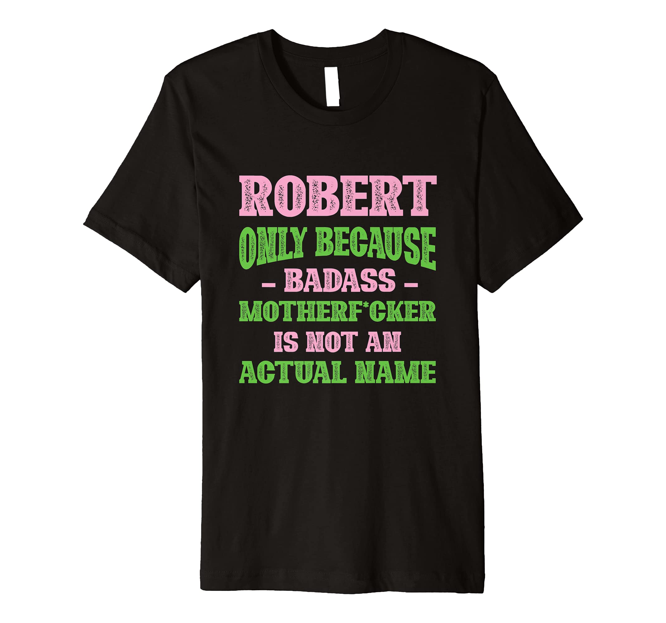 Badass Robert Name Unique Nickname T-Shirt - Unique Graphic Men Women - T-Shirt, Sweatshirt, Hoodie