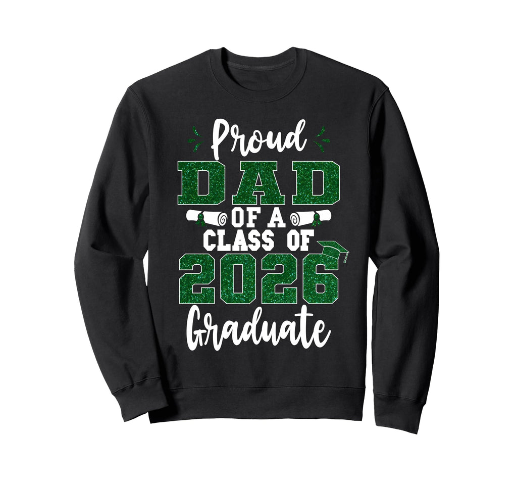 Proud Dad Class 2026 Graduate Senior Sweatshirt - Novelty Apparel Unisex - T-Shirt, Sweatshirt, Hoodie