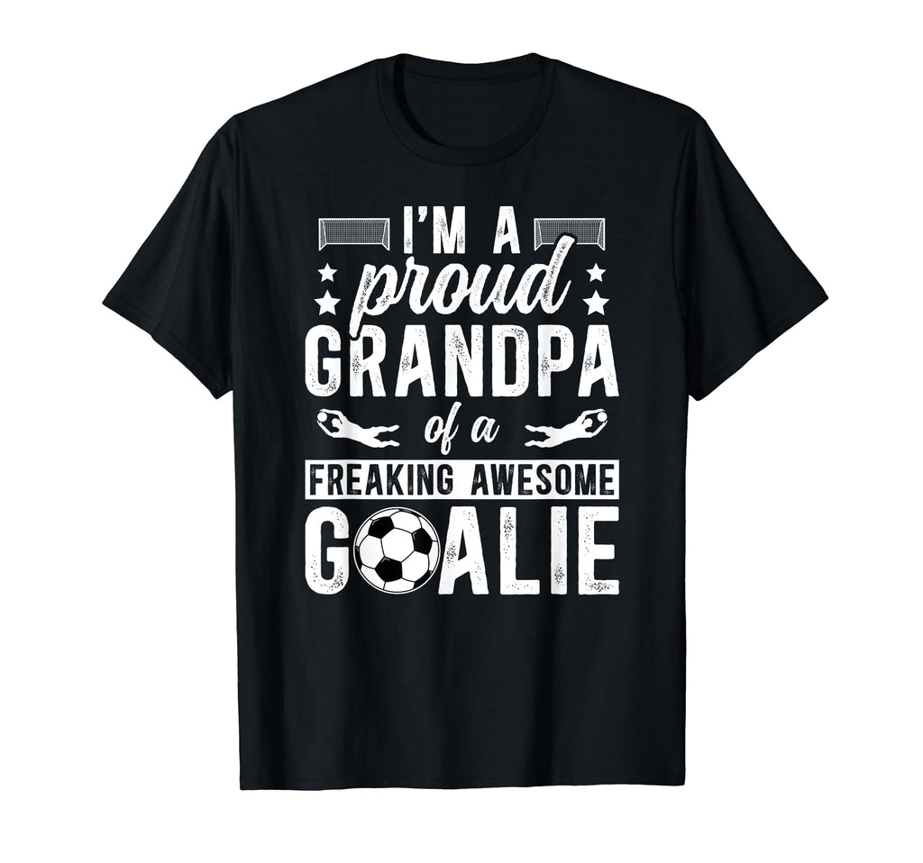 Proud Soccer Goalkeeper Grandpa T-Shirt - Casual Everyday Wear Men Women - T-Shirt, Sweatshirt, Hoodie
