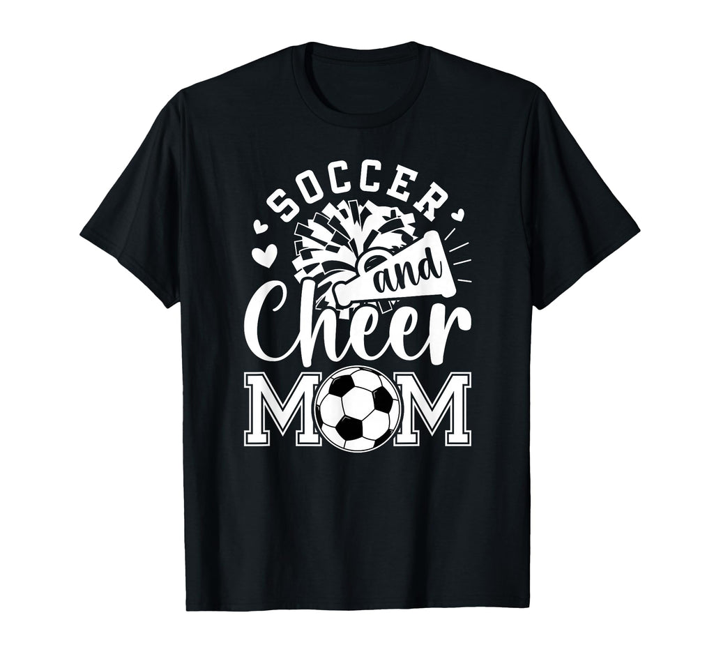 Soccer And Cheer Mom Cheerleading And T-Shirt - Fun Novelty Design Unisex - T-Shirt, Sweatshirt, Hoodie
