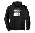Im Not Single I Have Dog Funny Dog Hoodie - Aesthetic Graphic for Adults - T-Shirt, Sweatshirt, Hoodie