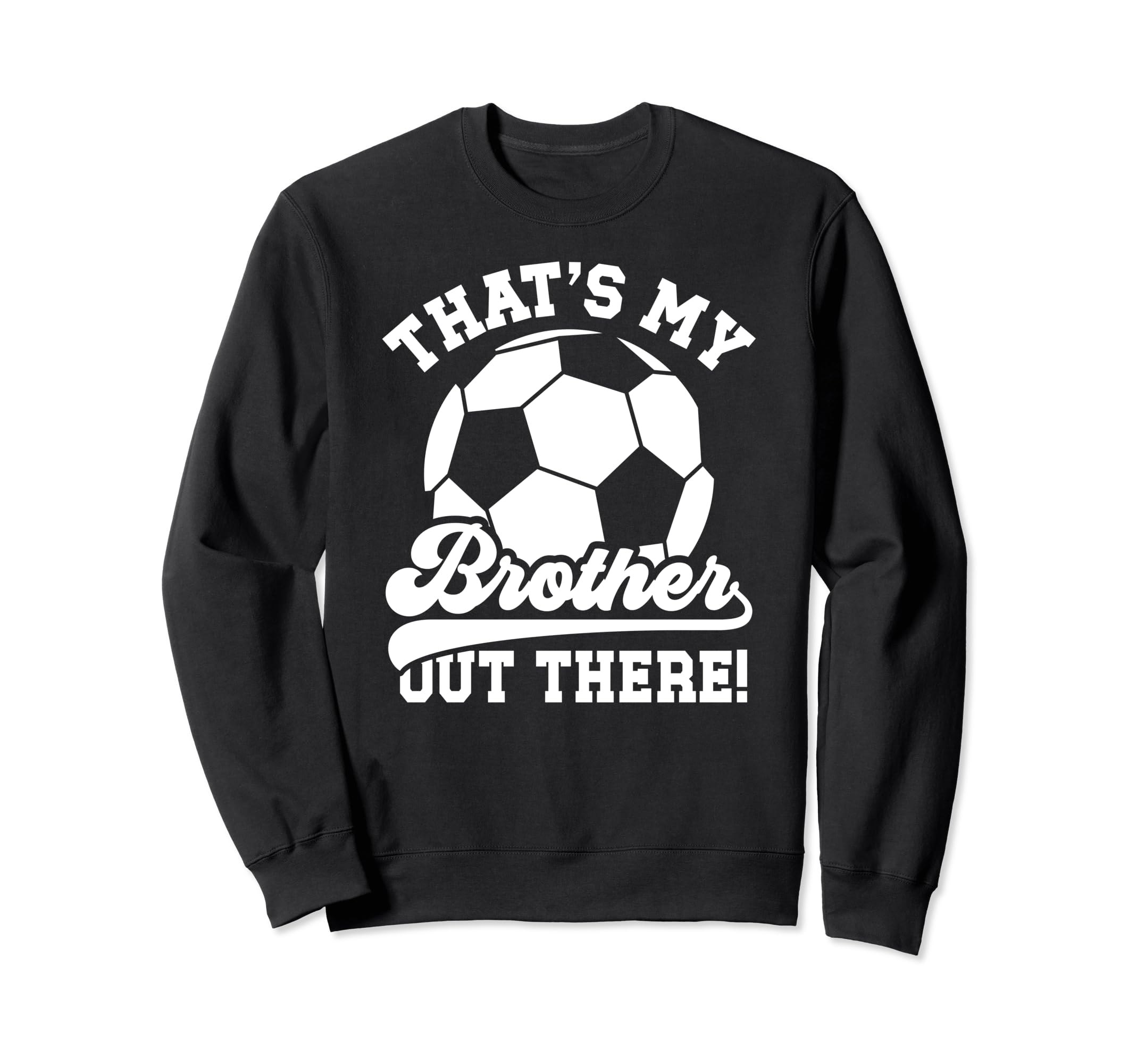 Thats My Brother Soccer Sweatshirt - Casual Everyday Wear for Adults - T-Shirt, Sweatshirt, Hoodie