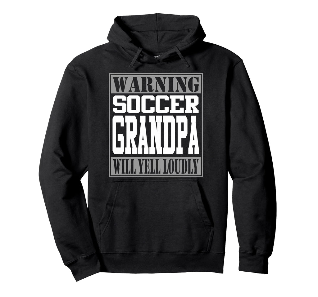 Soccer Grandpa Warning Loud Hoodie - Casual Everyday Wear Men Women - T-Shirt, Sweatshirt, Hoodie