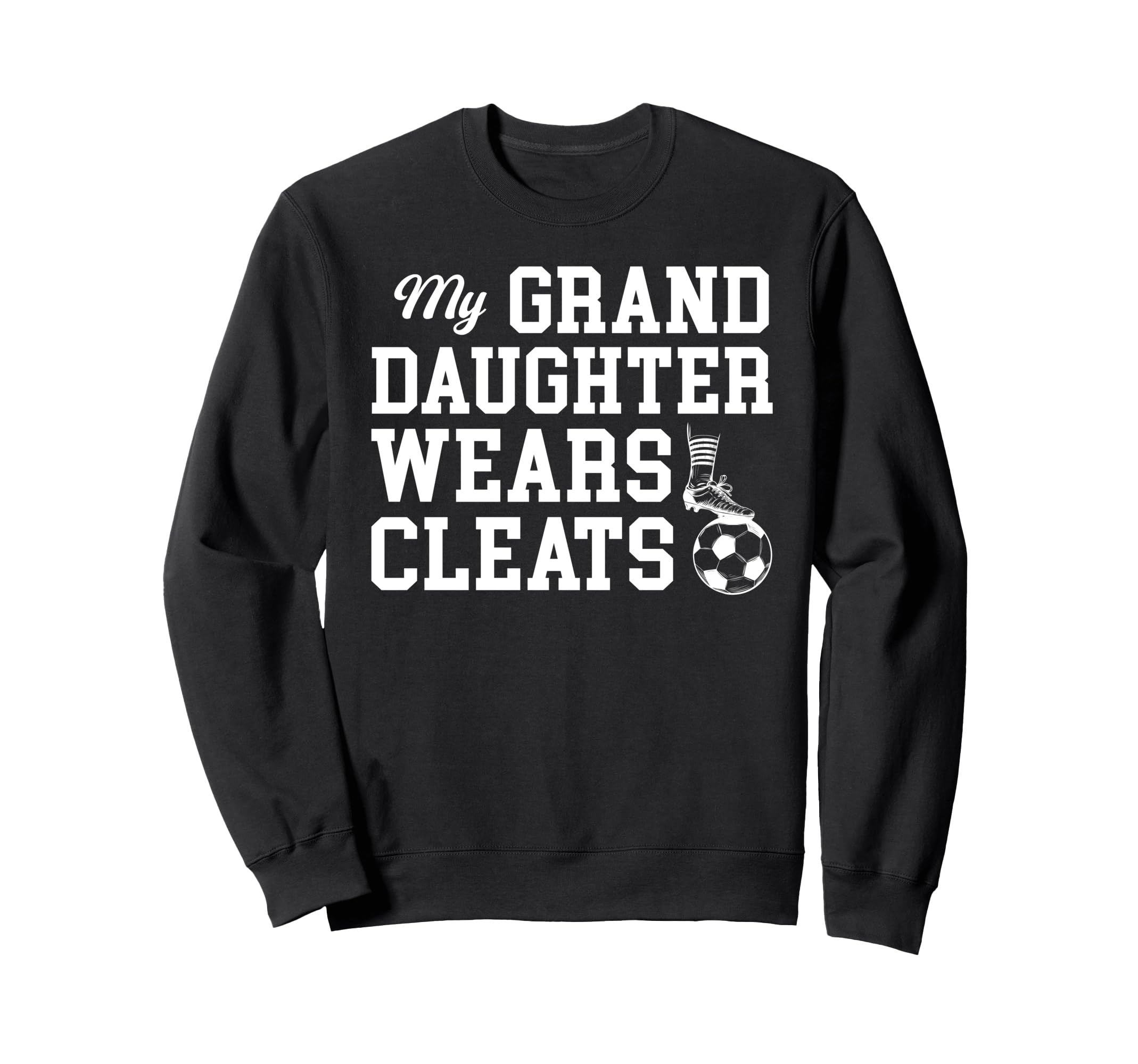 My Granddaughter Soccer Grandpa Sweatshirt - Fun Novelty Design Unisex - T-Shirt, Sweatshirt, Hoodie