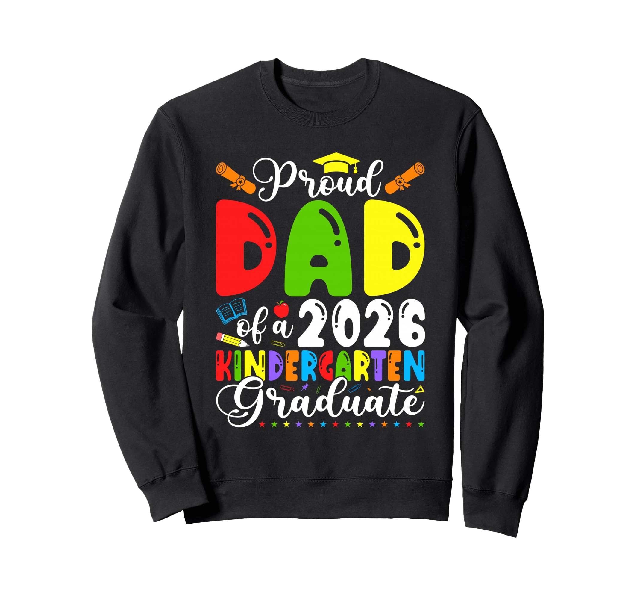 Proud Dad 2026 Kindergarten Graduate Sweatshirt - Streetwear Style Unisex - T-Shirt, Sweatshirt, Hoodie