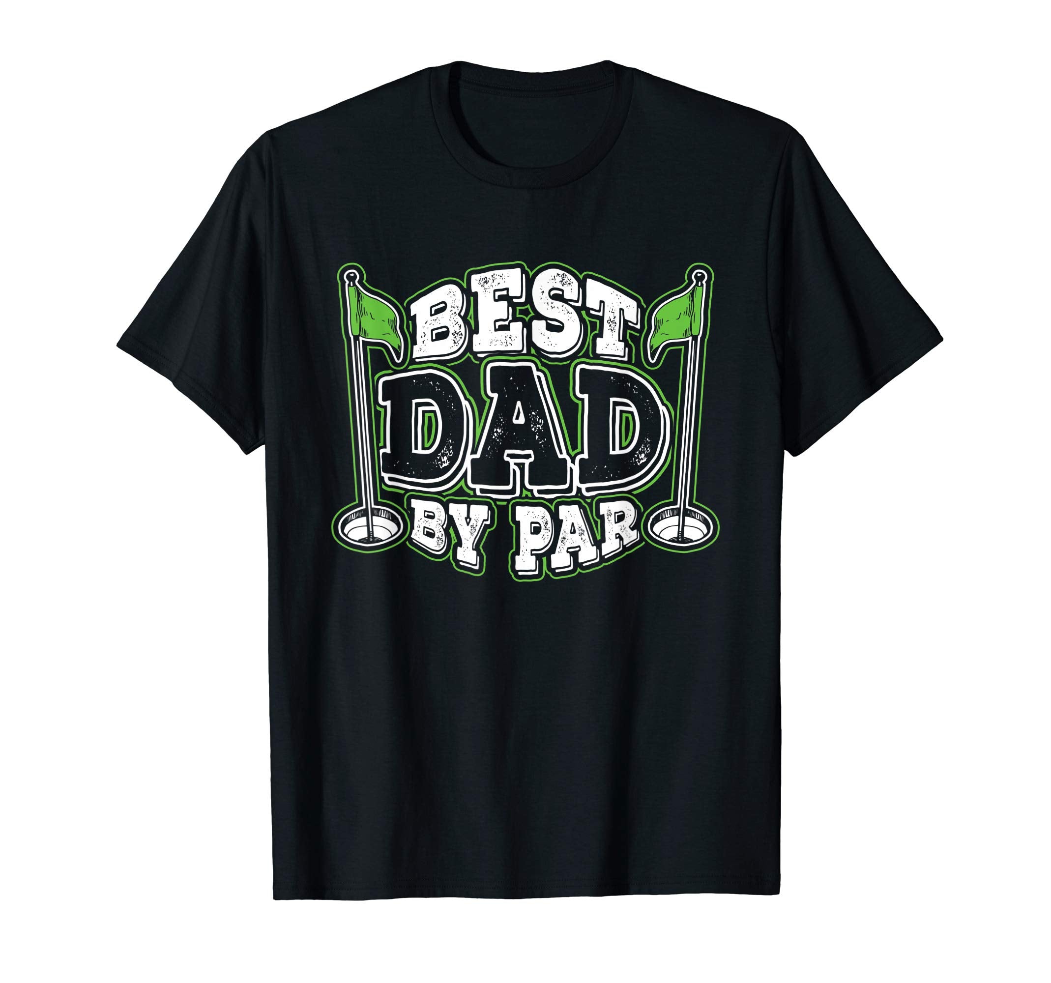 Best Dad Par Father Admiration Golf T-Shirt - Casual Everyday Wear Unisex - T-Shirt, Sweatshirt, Hoodie
