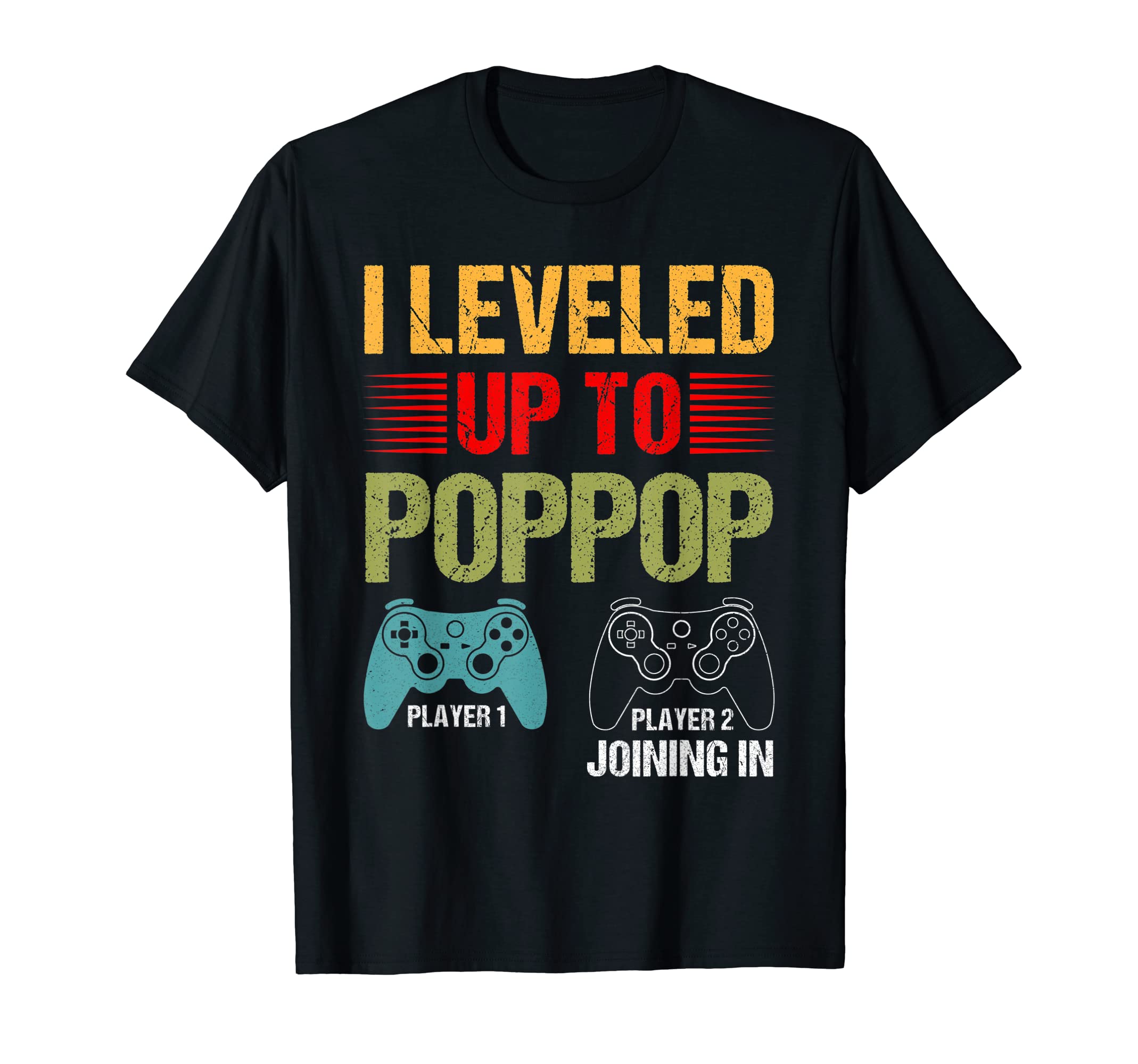 I Leveled Up To Pop Pop 2022 T-Shirt - Casual Everyday Wear Men Women - T-Shirt, Sweatshirt, Hoodie