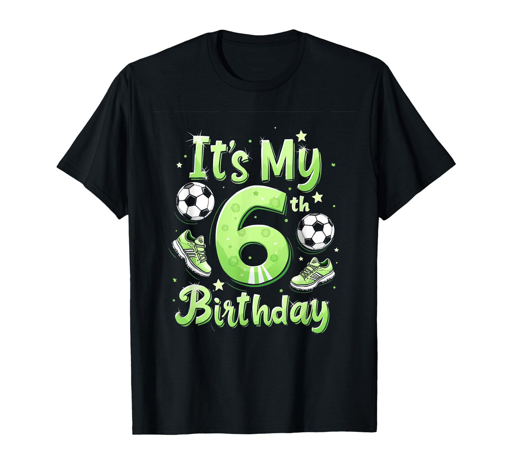 Its My 6Th Birthday Soccer Birthday T-Shirt - Trendy Graphic Men Women - T-Shirt, Sweatshirt, Hoodie