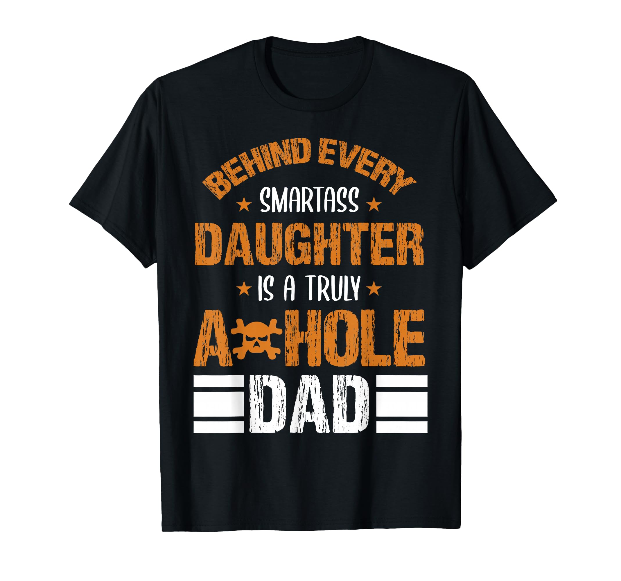 Behind Every Smart Ass Daughter Is Truly T-Shirt - Graphic Print Unisex - T-Shirt, Sweatshirt, Hoodie