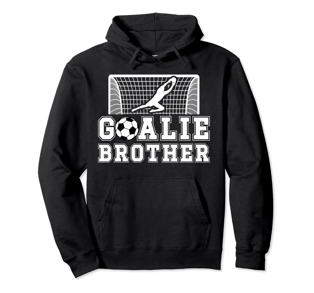 Soccer Goalie Brother Soccer Keeper Bro Hoodie - Novelty Apparel Unisex - T-Shirt, Sweatshirt, Hoodie