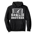 Soccer Goalie Brother Soccer Keeper Bro Hoodie - Novelty Apparel Unisex - T-Shirt, Sweatshirt, Hoodie