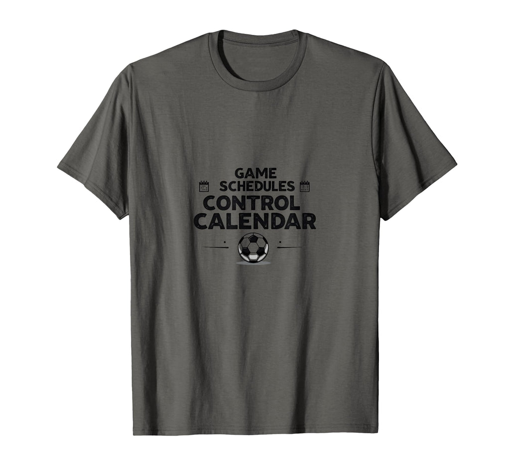 Game Schedules Control Calendar Soccer T-Shirt - Streetwear Style Unisex - T-Shirt, Sweatshirt, Hoodie