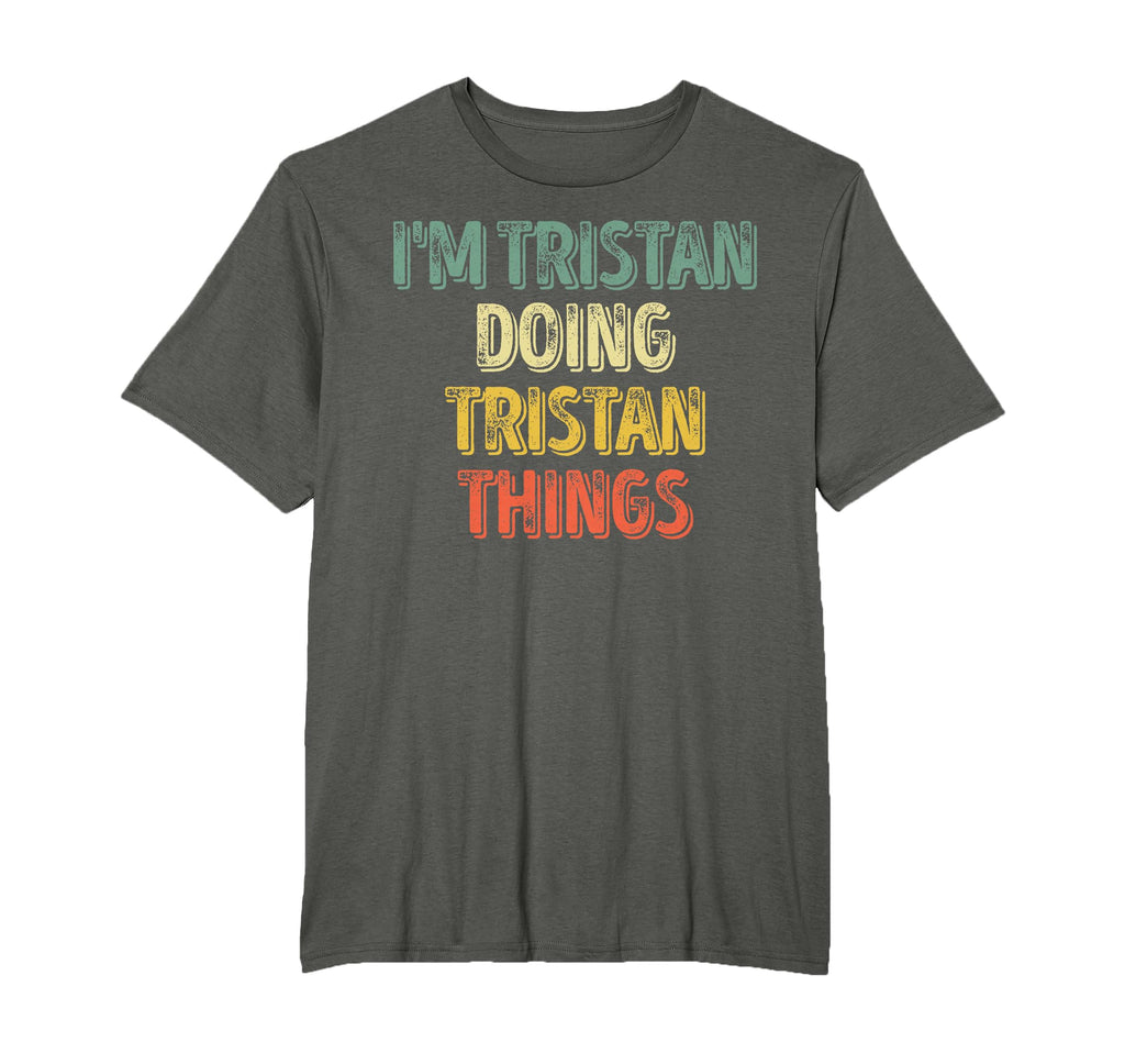 Im Tristan Doing Tristan Things T-Shirt - Fun Novelty Design Unisex - T-Shirt, Sweatshirt, Hoodie
